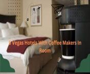 5 vegas hotels with coffee makers in room.jpg from vega hotel