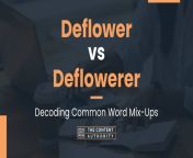 deflower vs deflowerer.jpg from deflawer