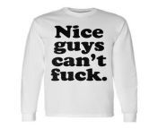 nice guys cant fuck long shirt 20230331130940 qcsmugxh.jpg from uk nice real fucking