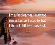 4869804 carl lewis quote i m a fast learner i may not run as fast as i.jpg from fast learners