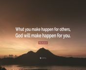 4944498 mike murdock quote what you make happen for others god will make.jpg from will make