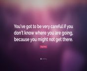64922 yogi berra quote you ve got to be very careful if you don t know.jpg from ive got to be careful where jump if this happens mp4