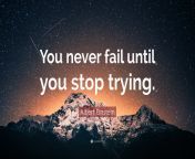 6360639 albert einstein quote you never fail until you stop trying.jpg from try to stop