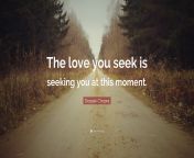 156831 deepak chopra quote the love you seek is seeking you at this.jpg from love seel
