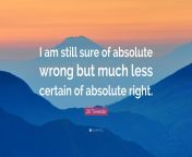 1624404 jill tweedie quote i am still sure of absolute wrong but much less.jpg from absuloute wrong