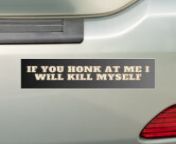 if you honk at me i will kill myself funny bumper bumper sticker r7035fd76bd4142c09d71b42a2ad62280 qi2tl 166 jpgrlvnet1 from she will kill me if she sees this tik tok